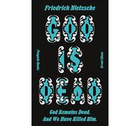 God is Dead. God Remains Dead. And We Have Killed Him.