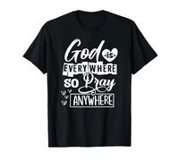 God is Everywhere So Pray Anywhere T-Shirt