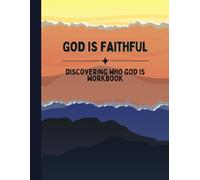 God Is Faithful:: A Bible Study Workbook for Discovering Who God Is, One Attribute at a Time.