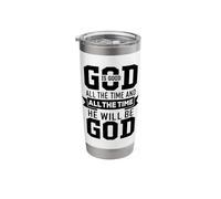 God is Good All The Time and All The Time He Will Be God Stainless Steel Insulated Tumbler