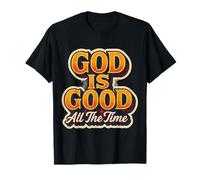 God is Good All The Time Christian Faith Jesus Christ Quote T-Shirt