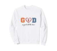 God Is Good All The Time Christian Faith Quote Sweatshirt