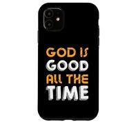 God Is Good All The Time - Inspirational Christian Faith Case for iPhone 11