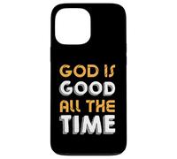 God Is Good All The Time - Inspirational Christian Faith Case for iPhone 13 Pro Max