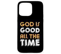 God Is Good All The Time - Inspirational Christian Faith Case for iPhone 15 Pro Max