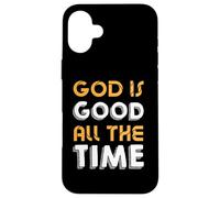 God Is Good All The Time - Inspirational Christian Faith Case for iPhone 16 Plus