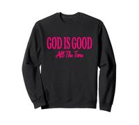 God Is Good All The Time, Pink Inspirational Christian Faith Sweatshirt