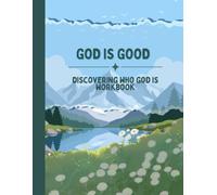 God Is Good: Discovering the Attributes of God: A Bible Study Workbook for Learning Who God is Through Scripture, Copy work, Thankfulness, and Activities