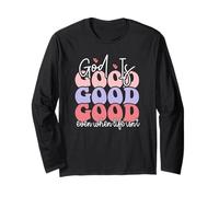 God is Good Even When Life Isn't Long Sleeve T-Shirt