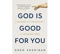 God is Good for You: A defence of Christianity in troubled times