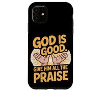 God is Good. Give Him All the Praise Case for iPhone 11