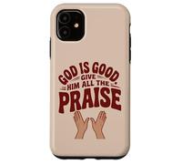 God is Good. Give Him All the Praise Case for iPhone 11