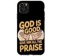God is Good. Give Him All the Praise Case for iPhone 11 Pro Max