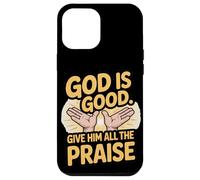 God is Good. Give Him All the Praise Case for iPhone 12 Pro Max