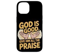 God is Good. Give Him All the Praise Case for iPhone 14