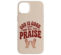 God is Good. Give Him All the Praise Case for iPhone 14 Plus