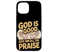 God is Good. Give Him All the Praise Case for iPhone 15