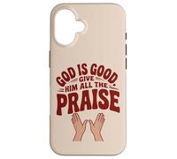 God is Good. Give Him All the Praise Case for iPhone 16