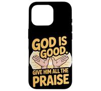 God is Good. Give Him All the Praise Case for iPhone 16 Pro