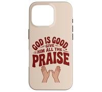 God is Good. Give Him All the Praise Case for iPhone 16 Pro