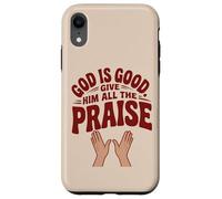 God is Good. Give Him All the Praise Case for iPhone XR