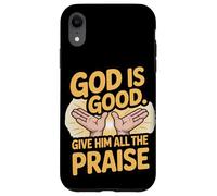 God is Good. Give Him All the Praise Case for iPhone XR
