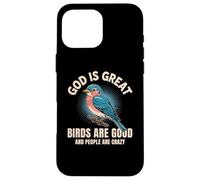 God is Great Birds are Good People Crazy Funny Bird Lover Case for iPhone 16 Pro Max