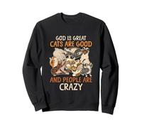 God Is Great Cats Are Good And People Are Crazy Saying Sweatshirt