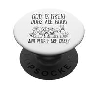 God Is Great Dogs Are Good And People Are Crazy Dog Lover PopSockets Adhesive PopGrip