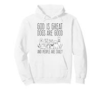 God Is Great Dogs Are Good And People Are Crazy Dog Lover Pullover Hoodie