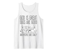 God is Great Dogs are Good and People are Crazy Dog Lover Tank Top