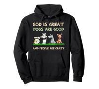God Is Great Dogs Are Good And People Are Crazy Pullover Hoodie