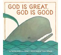 God Is Great, God Is Good: A Board Book