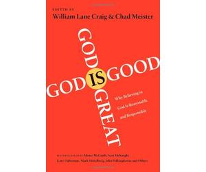 [(God is Great, God is Good: Why Belief in God is Reasonable & Responsible)] [ Edited by Visiting Fellow William Lane Craig, Edited by Chad Meister ] [November, 2009]