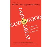 God Is Great, God Is Good: Why Believing in God Is Reasonable and Responsible