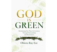 GOD IS GREEN: Reclaiming Our Place In Creation Through Stewardship and Restoration