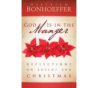 God Is in the Manger: Reflections on Advent and Christmas