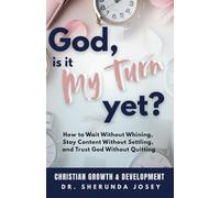 God, Is It My Turn Yet?: How to Wait Without Whining, Stay Content Without Settling, and Trust God Without Quitting