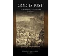 God Is Just: A Defense of the Old Testament Civil Laws: Biblical Theocracy, Justice, and Slavery versus Humanistic Theocracy, "Justice," and Slavery