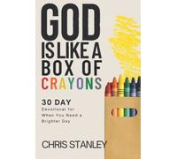 God is Like a Box of Crayons: 30-Day Devotional for When You Need a Brighter Day