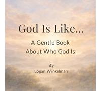 God Is Like...: A Gentle Book About Who God Is