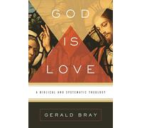 God Is Love: A Biblical and Systematic Theology