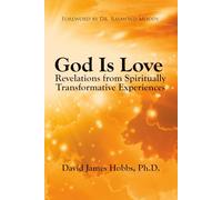 God Is Love: Revelations From Spiritually Transformative Experiences
