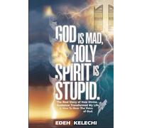 God is Mad, Holy Spirit is Stupid: The Real Story of How Divine Guidance Transformed My Life & How to Hear the Voice of God