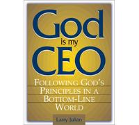 God Is My CEO: Following God's Principles in a Bottom-Line World