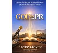 God is My PR: Positioned by Purpose. Promoted by God.: Heaven Handles My Visibility