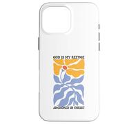 God Is My Refuge, Anchored In Christ Case for iPhone 16 Pro Max
