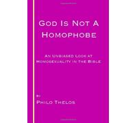 God is not a Homophobe: An unbiased look at Homosexuality in the Bible