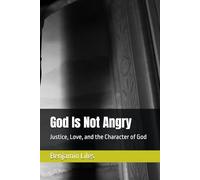 God Is Not Angry: Justice, Love, and the Character of God