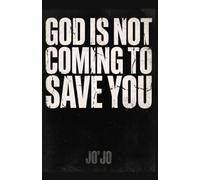 God Is Not Coming to Save You (The Orgasm of Existence Series)